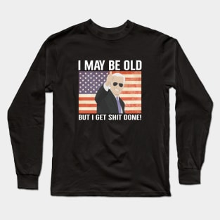 I may be old but i get shit done Long Sleeve T-Shirt